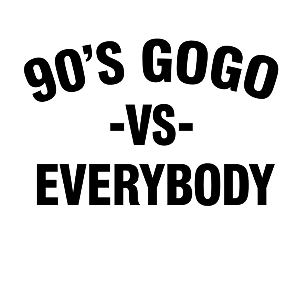 90's GOGO vs EVERYBODY