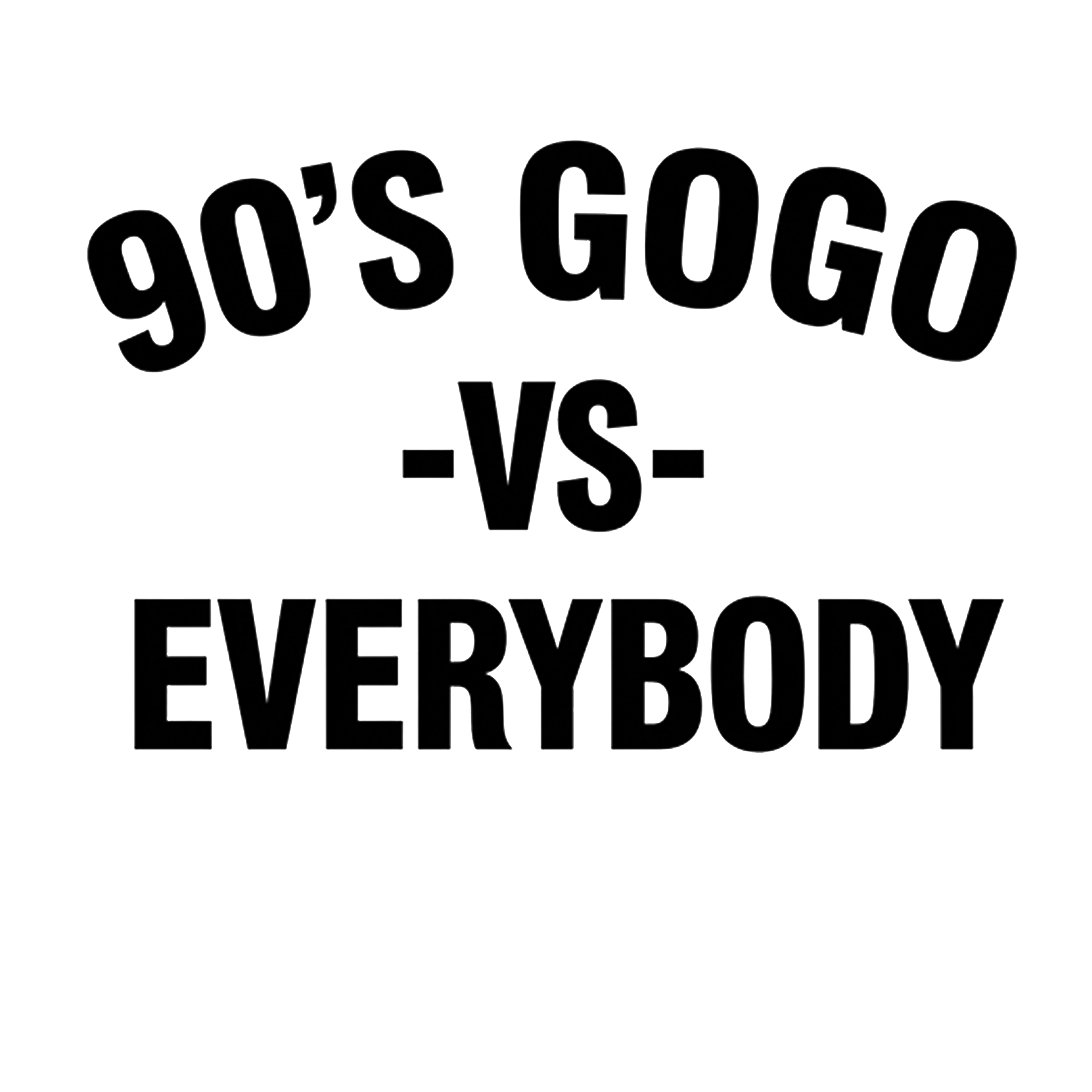 90's GOGO vs EVERYBODY